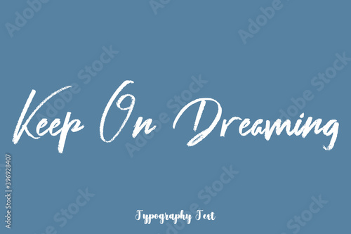 Keep On Dreaming Quotation Hand lettering Text On Light Gray Background