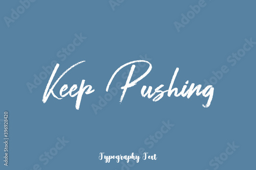Keep Pushing Quotation Hand lettering Text On Light Gray Background