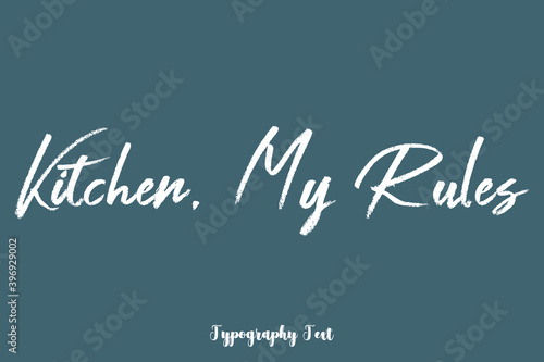 Kitchen, My Rules Handwriting Text Phrase On Dork Gray Background