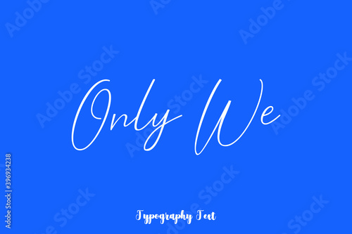 Only We Cursive Typography White Color Text On Blue Background