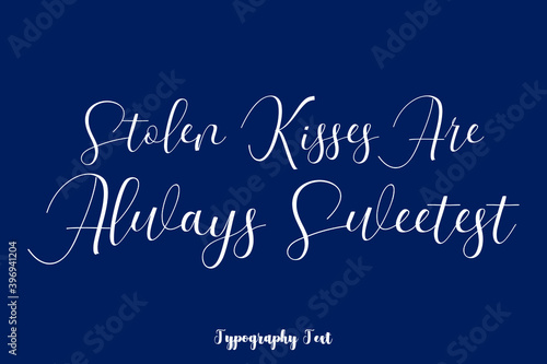 Stolen Kisses Are Always Sweetest Typography Phrase On Navy Blue Background