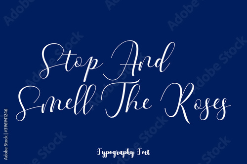Stop and Smell The Roses Typography Phrase On Navy Blue Background