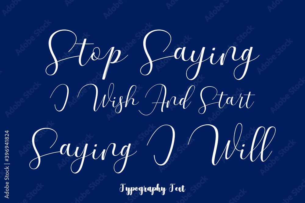 Stop Saying I Wish And Start Saying I Will Typography Phrase On Navy Blue Background