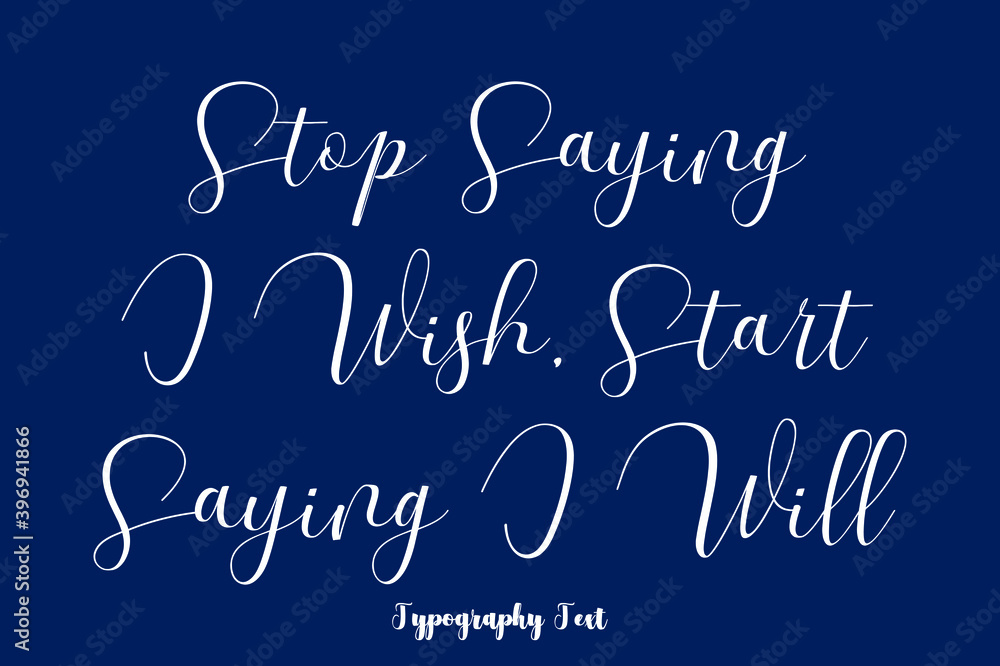 Stop Saying I Wish, Start Saying I Will Typography Phrase On Navy Blue Background