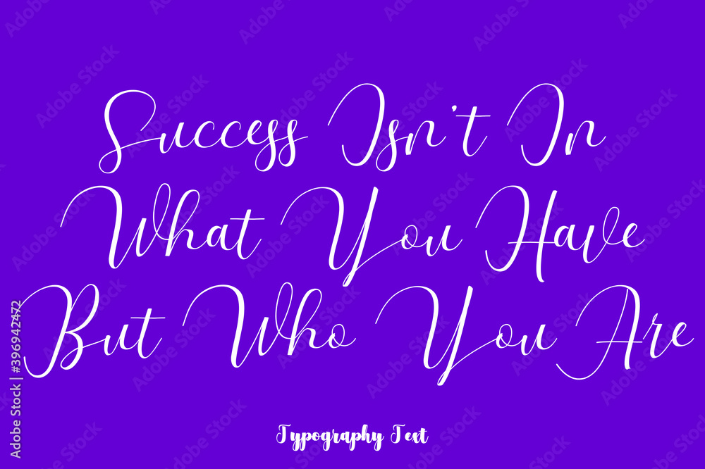 Success Isn’t In What You Have But Who You Are Hand lettering Cursive  Typography Phrase On Purple Background