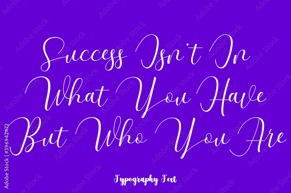 Success Isn’t In What You Have But Who You Are Hand lettering Cursive Typography Phrase On Purple Background Success Isn’t In What You Have But Who You Are Hand lettering Cursive Typography Phrase On Purple Background