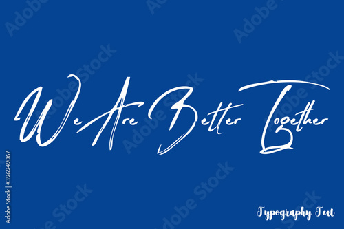 We Are Better Together Brush Typography Phrase on Blue Background