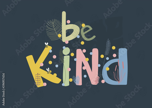Horizontal poster with a quote drawn by hand Be kind on a dark blue background with bright decorative elements on the letters. Cute vector illustration. Great for the design of posters, children's
