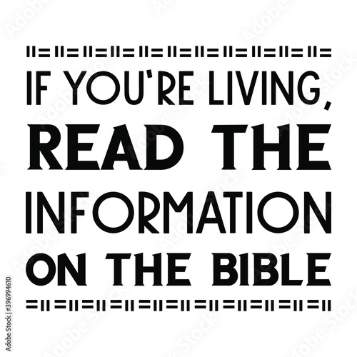 If you’re living, read the information on the Bible. Vector Quote