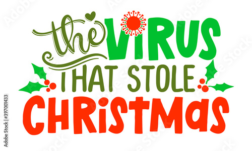 The virus that stole Christmas - 2020 phrase for Christmas. Hand drawn lettering for Xmas greetings cards, invitations. Text for self quarantine times. Xmas decoration. Lettering poster. Coronavirus. photo