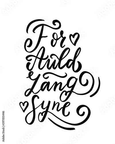For auld lang syne. New year wishes. Friendship, for friend holiday greeting. Family greeting card. Hand lettering. Robert Berns.  photo