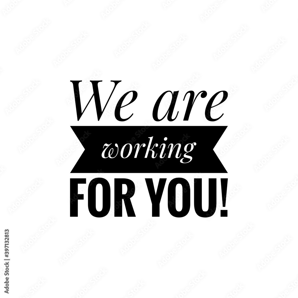 ''We are working for you'' Lettering ''We are working for you'' Lettering