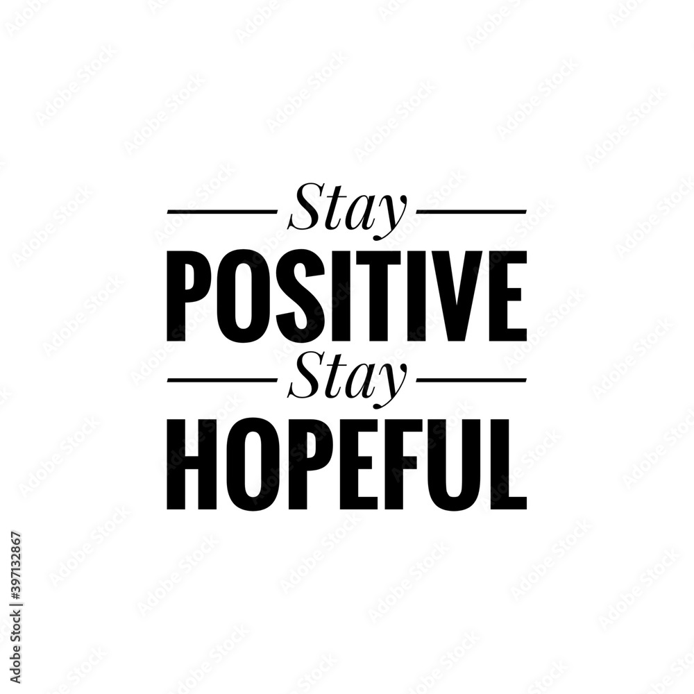 ''Stay positive, stay hopeful'' Lettering