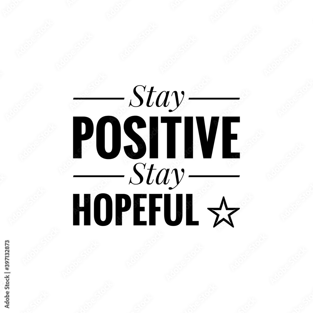 ''Stay positive, stay hopeful'' Lettering