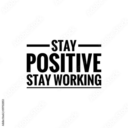 ''Stay positive, stay working'' Lettering