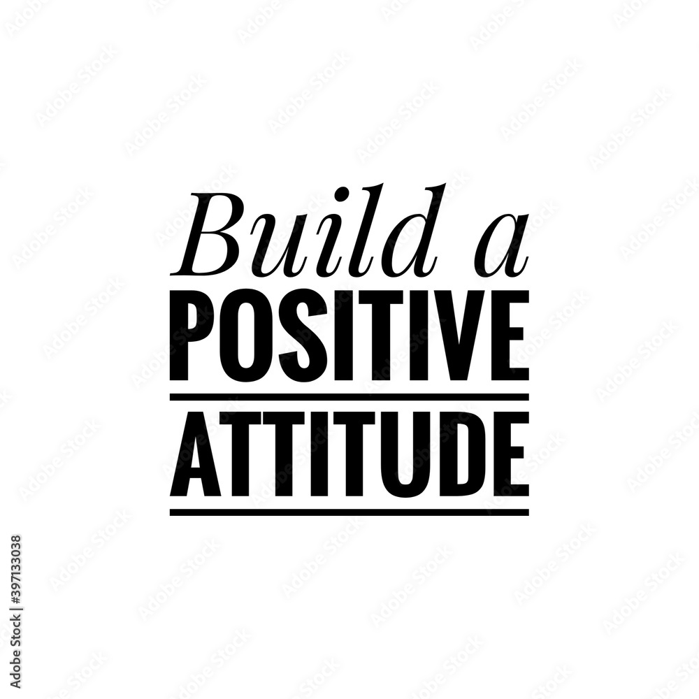 ''Build a positive attitude'' Lettering