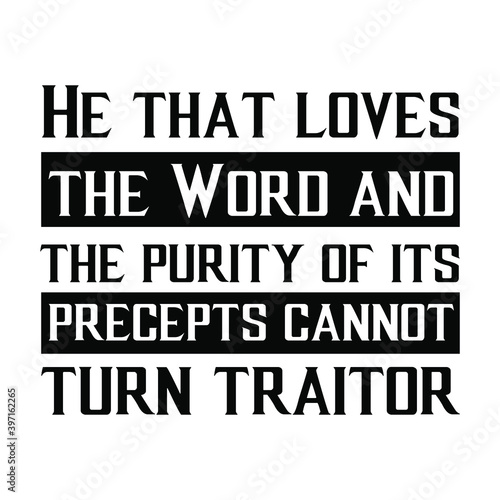 He that loves the Word and the purity of its precepts cannot turn traitor. Vector Quote