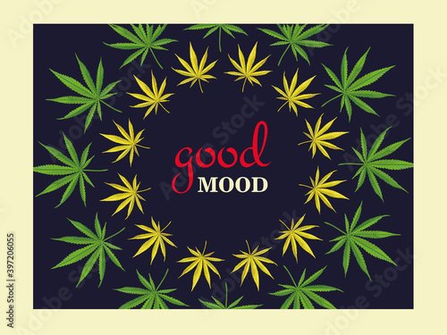 Dark background design with marihuana leaves, ganja, cannabis with text. Good mood and leaves around. Hemp and legal drug concept. Template for promotional or invitation web page