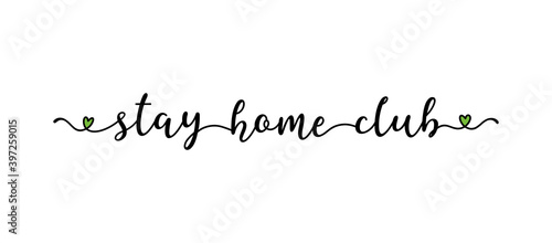Hand sketched STAY HOME CLUB quote as banner. Lettering for poster, flyer, header, advertisement, announcement. .