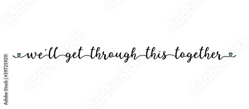 Hand sketched WE´LL GET THROUGH THIS TOGETHER quote as banner. Lettering for poster, flyer, header, advertisement, announcement. .