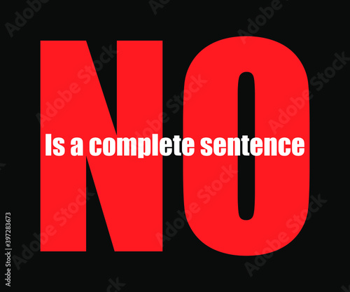 "NO" is a complete sentence. Print ready vector for t-shirt, sticker, banner, badge, label.