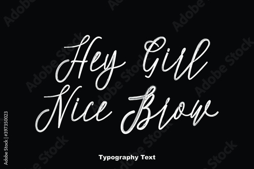 Hey Girl Nice Brow Cursive Handwritten Typography On Black Background