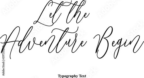 Let the Adventure Begin Typescript Handwritten Cursive Typography Text
