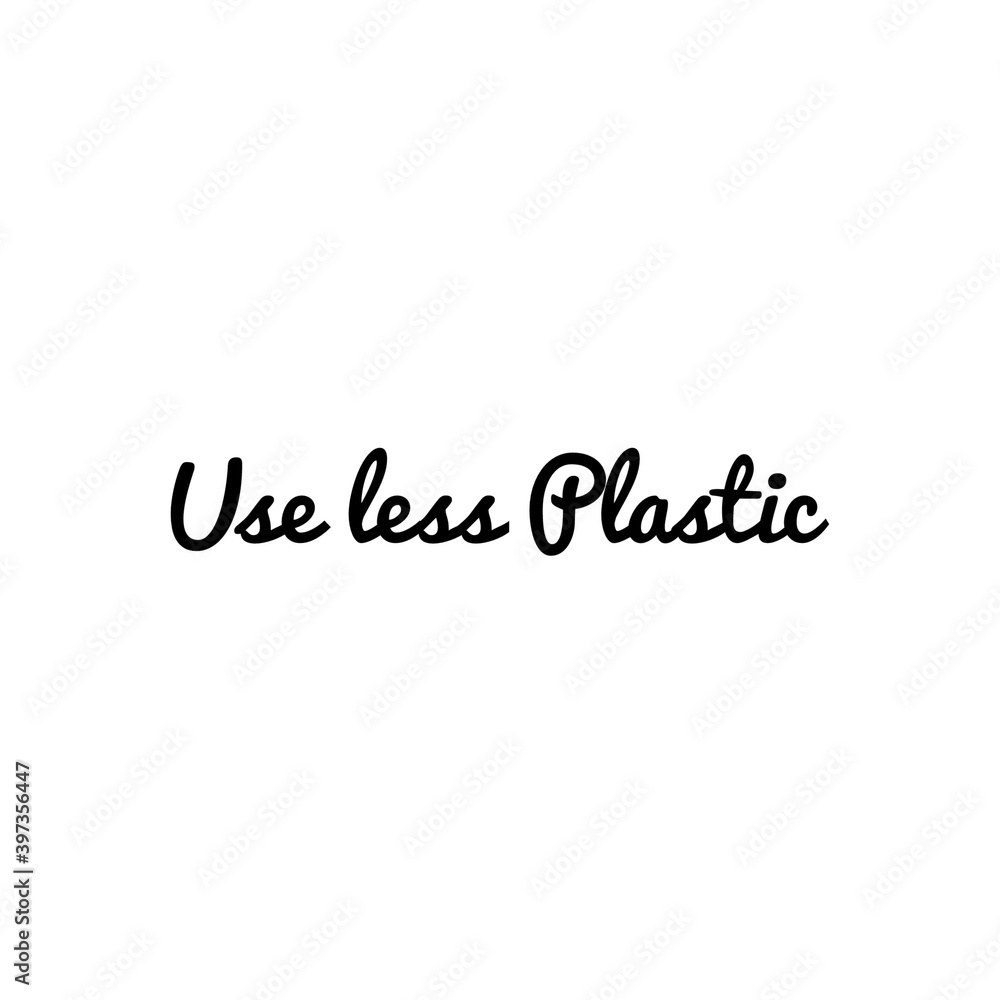 ''Use less plastic'' Lettering