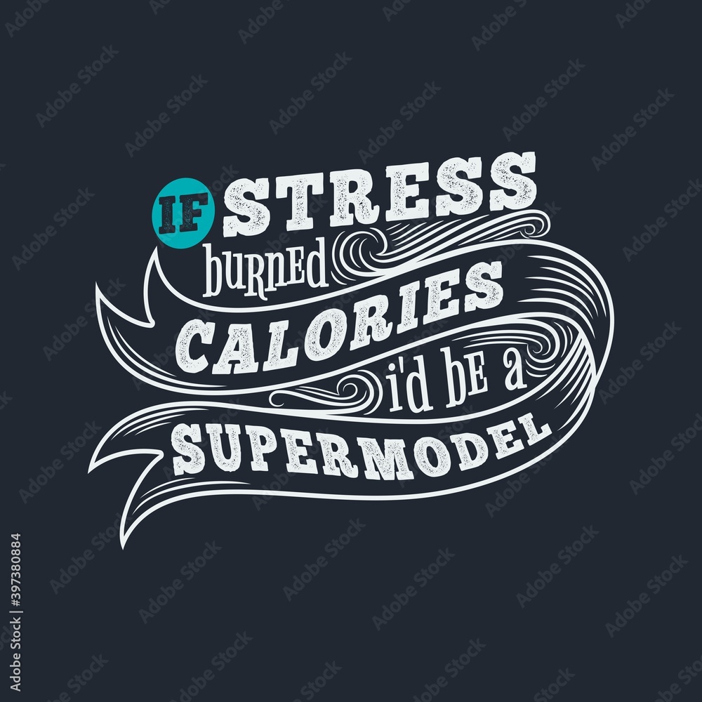 Fototapeta premium If Stress Burned Calories, I'd Be a Supermodel. Unique and Trendy Poster Design.