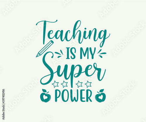 Teaching is my superpower, school T-shirt design, Teacher gift, Apple vector, School T-shirt vector, Teacher Shirt vector, typography T-shirt Design