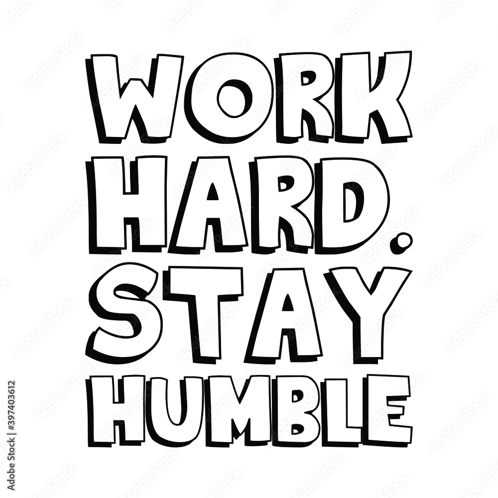 Work hard. Stay humble. Vector Quote Work hard. Stay humble. Vector Quote