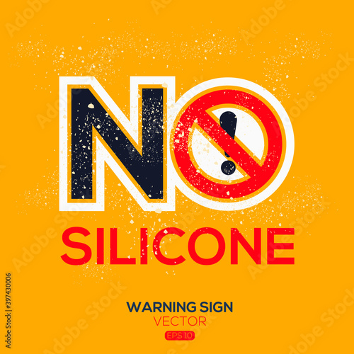 Warning sign (NO Silicone),written in English language, vector illustration.