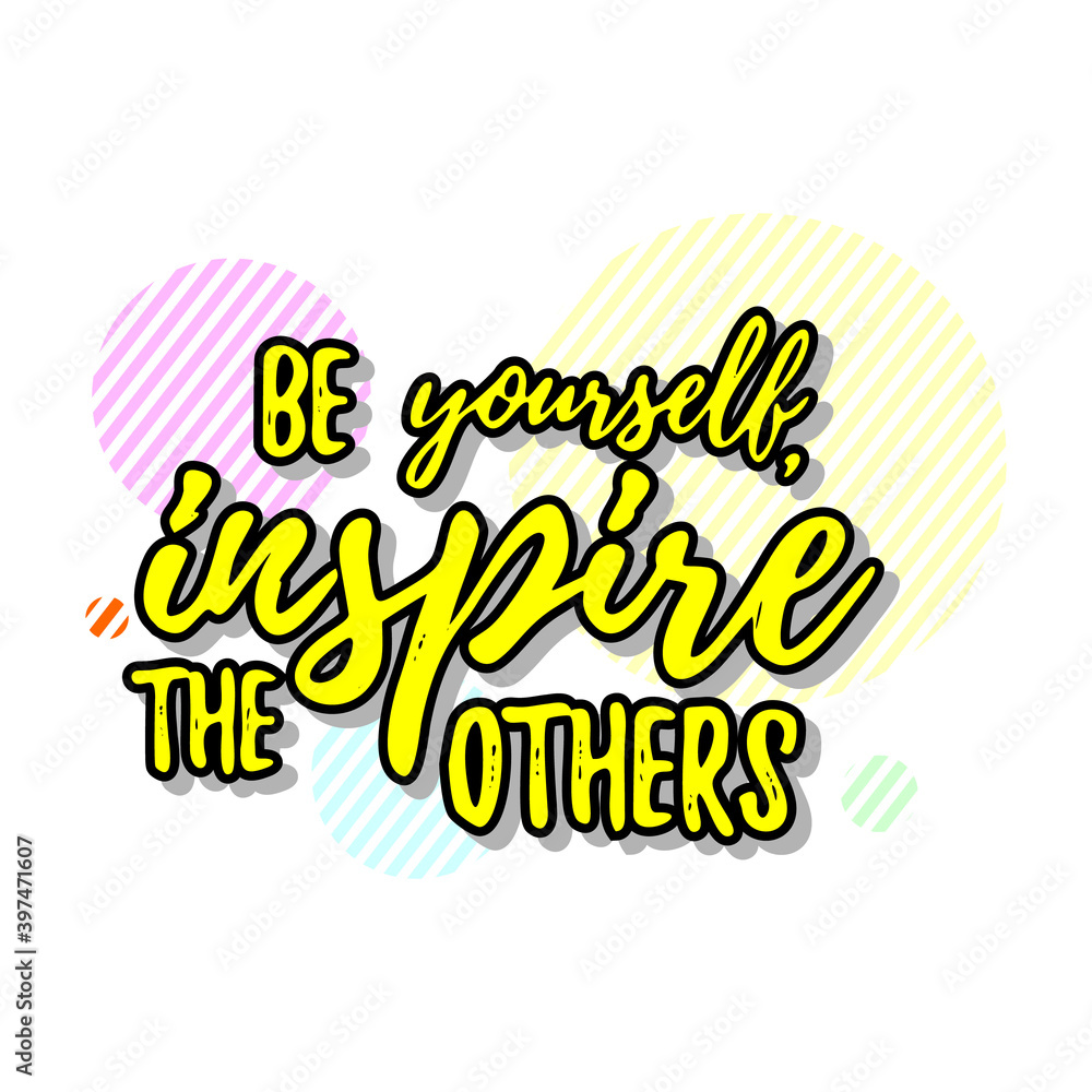 Be yourself inspire the others quote hand drawn. Positive inspirational quote.