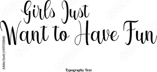 Girls Just Want to Have Fun Hand lettering Cursive Calligraphy Typeface