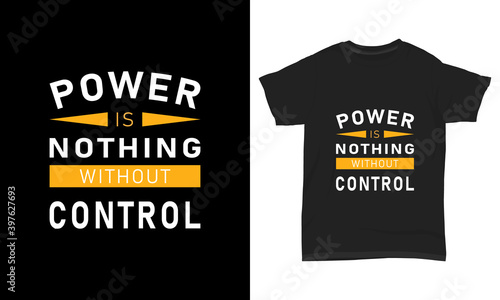 " Power is nothing without control "  typography t-shirt