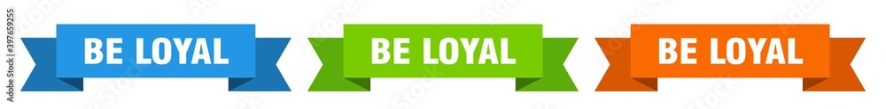 be loyal ribbon. be loyal isolated paper sign. banner be loyal ribbon. be loyal isolated paper sign. banner