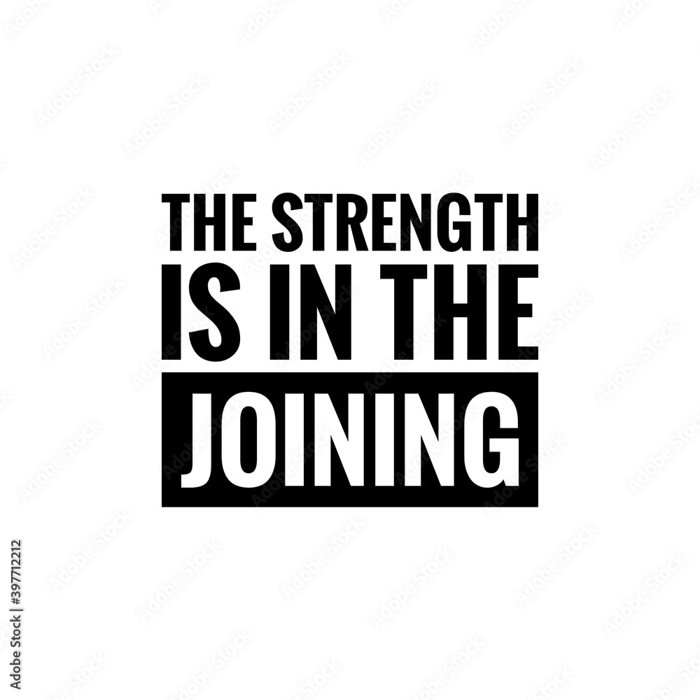 ''The strength is in the joining'' Lettering