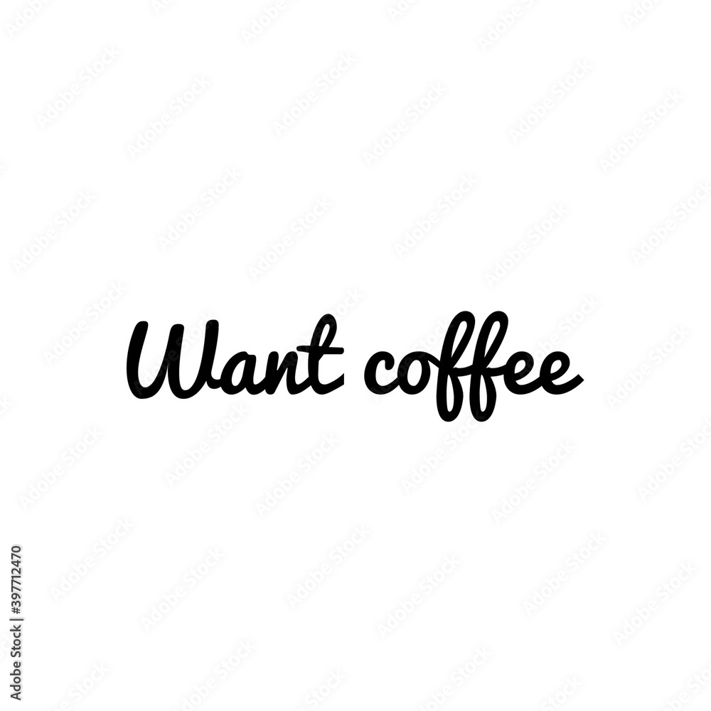 ''Want coffee'' Lettering