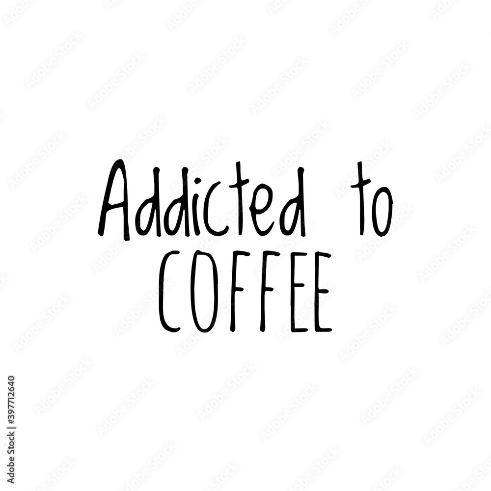 ''Addicted to coffee'' Lettering