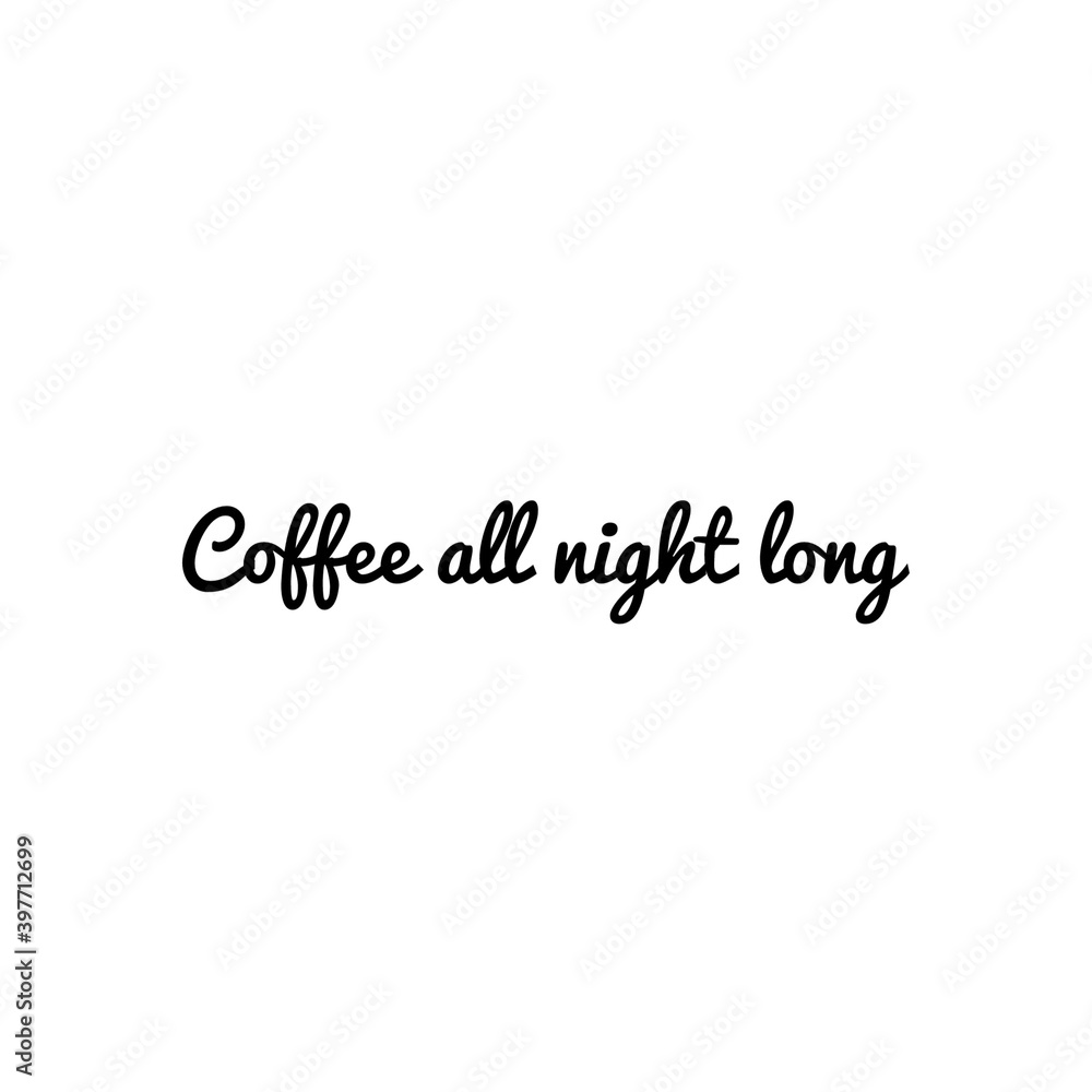 ''Coffee all night long'' Lettering ''Coffee all night long'' Lettering