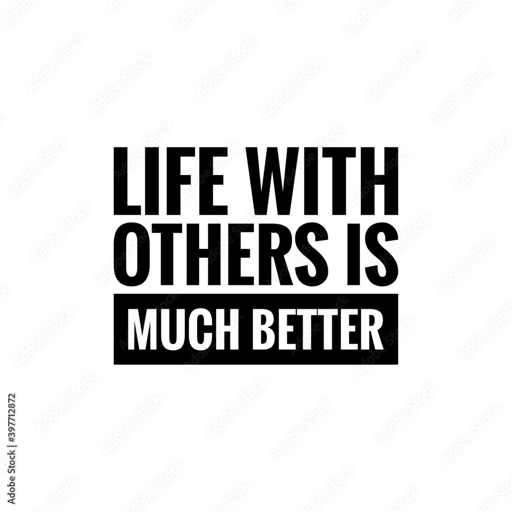 ''Life with others is much better'' Lettering