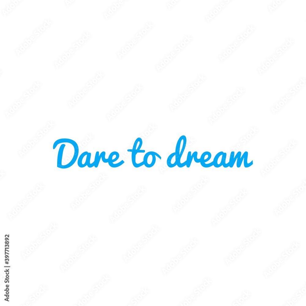 ''Dare to dream'' Lettering