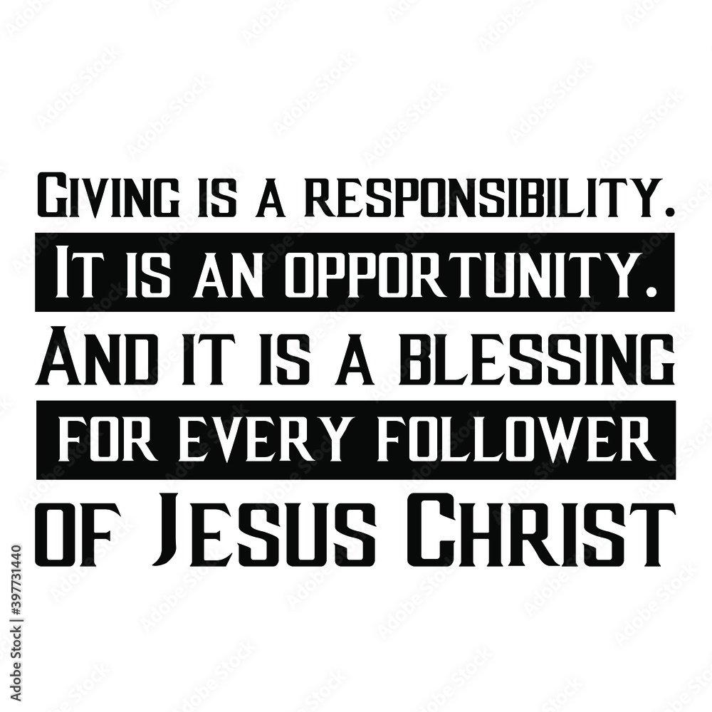 Giving is a responsibility. It is an opportunity. And it is a blessing for every follower of Jesus Christ. Vector Quote