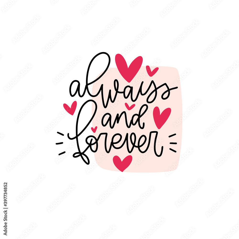 Always and forever quote about strong love feelings. Valentines day card with hearts and hand lettering modern vector design.