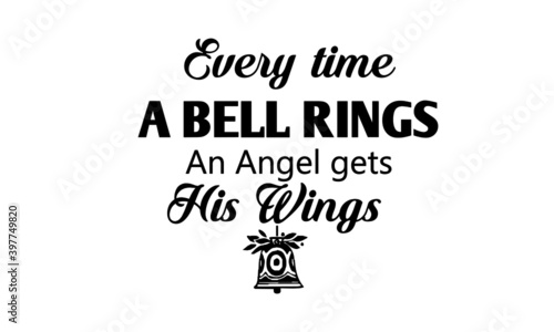 Every Time a bell rings an angel gets His wings, Best Christmas Quote, Typography for print or use as poster, card, flyer or T Shirt
