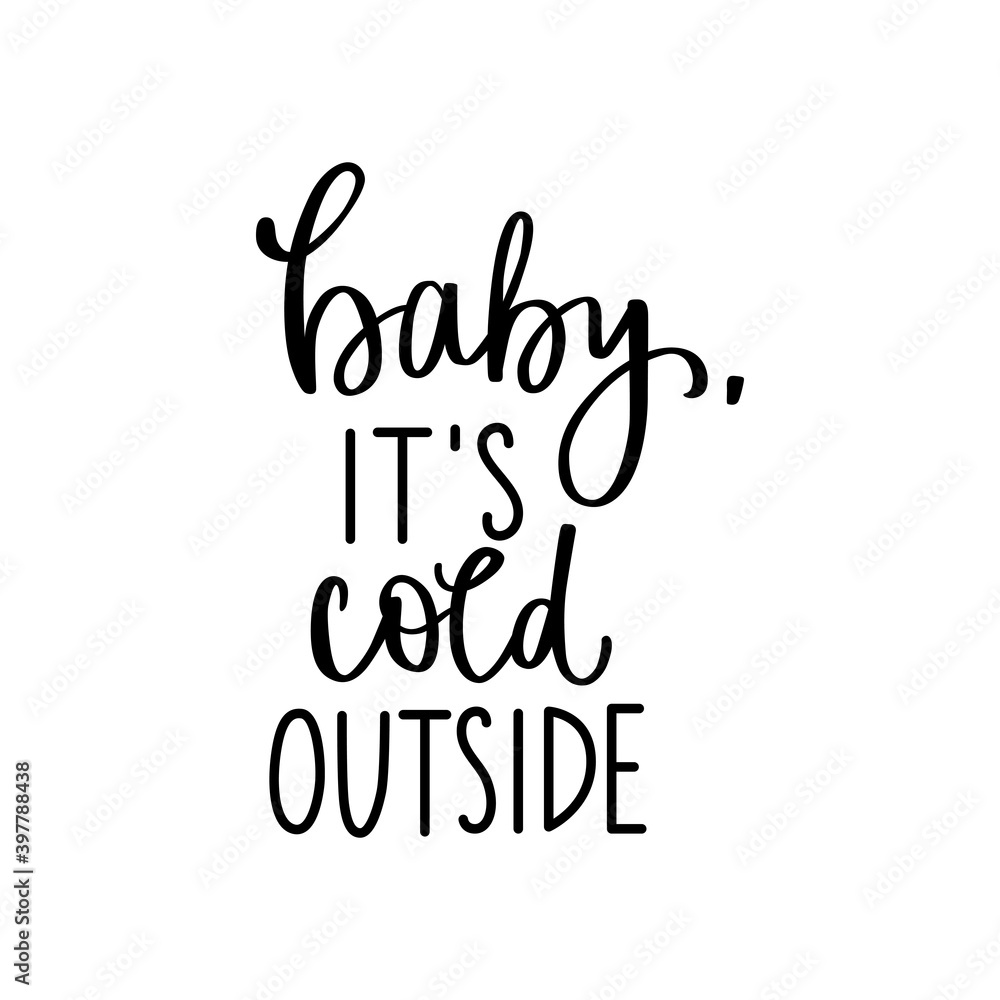 Baby it's cold outside typography inscription. Hand drawn vector lettering text isolated on white background. Baby it's cold outside typography inscription. Hand drawn vector lettering text isolated on white background.
