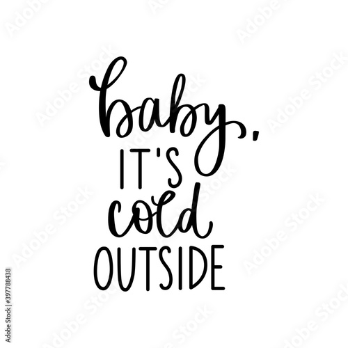 Baby it's cold outside typography inscription. Hand drawn vector lettering text isolated on white background.