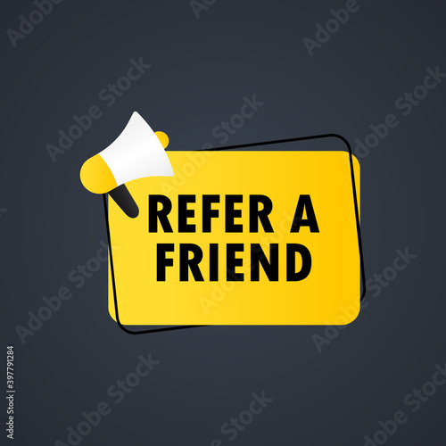 Refer a friend icon. Megaphone with refer a friend message in bubble speech banner. Loudspeaker. Announcement. Advertising. Vector EPS 10. Isolated on white background