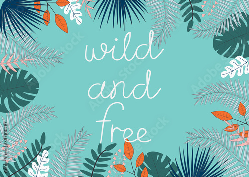 Vector illustration with tropical leaves and text Wild and Free on green background. For template banner, birthday, baby shower or party invitation, nursery poster and decoration, print t-shirt design