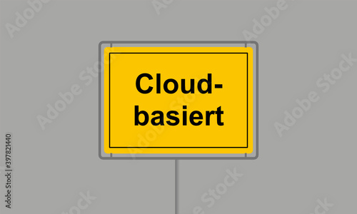 Gelbes Ortsschild mit dem Wort cloudbasiert vor grauem Hintergrund